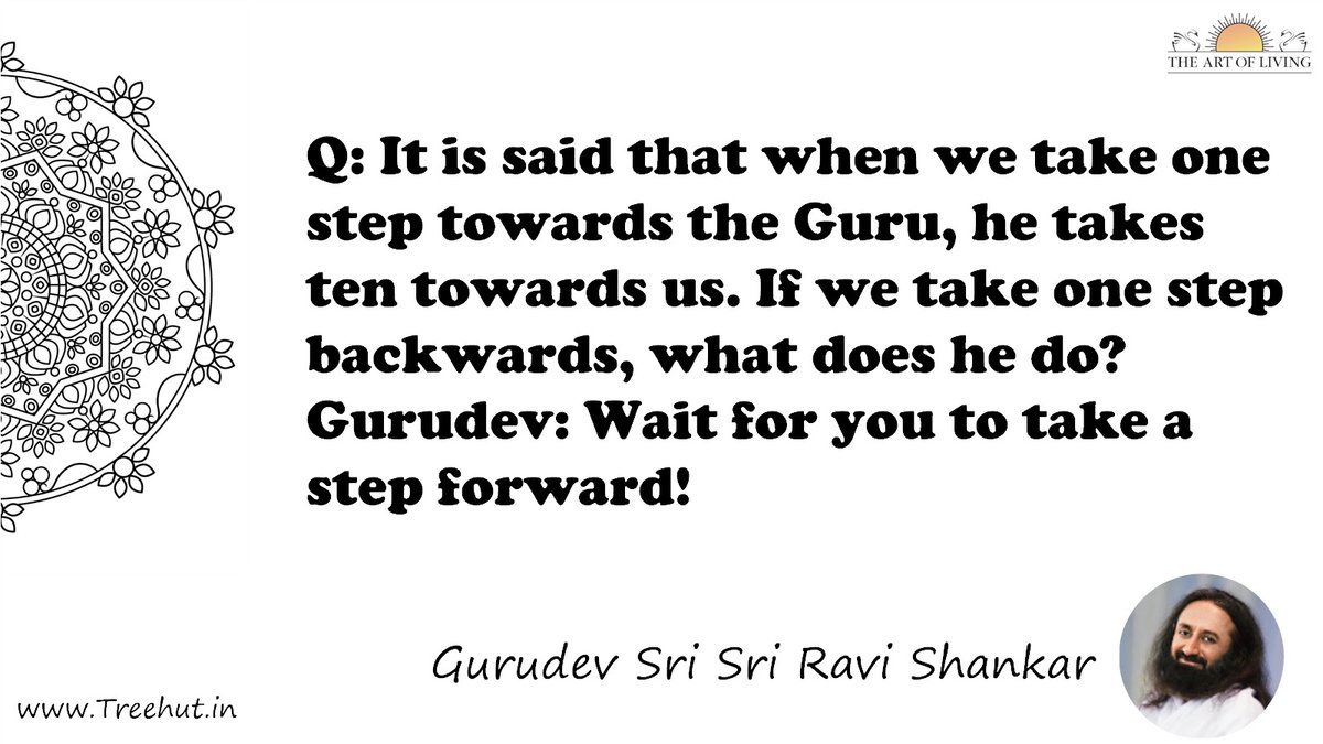 Q: It is said that when we take one step towards the Guru, he takes ten towards us. If we take one step backwards, what does he do? Gurudev: Wait for you to take a step forward! Quote by Gurudev Sri Sri Ravi Shankar, coloring pages