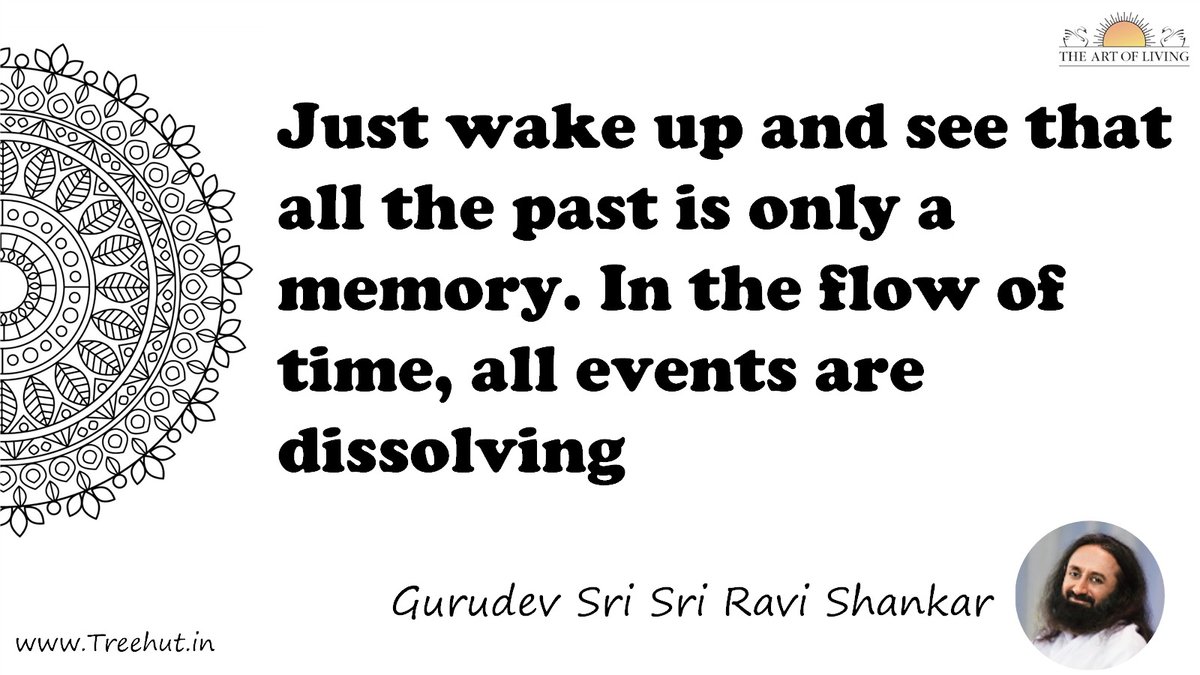 Just wake up and see that all the past is only a memory. In the flow of time, all events are dissolving Quote by Gurudev Sri Sri Ravi Shankar, coloring pages
