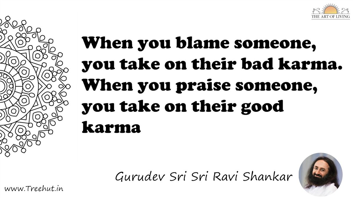 When you blame someone, you take on their bad karma. When you praise someone, you take on their good karma Quote by Gurudev Sri Sri Ravi Shankar, coloring pages