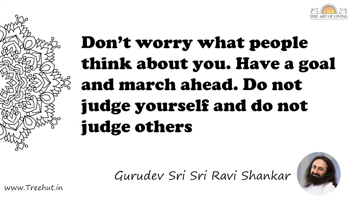 Don’t worry what people think about you. Have a goal and march ahead. Do not judge yourself and do not judge others Quote by Gurudev Sri Sri Ravi Shankar, coloring pages