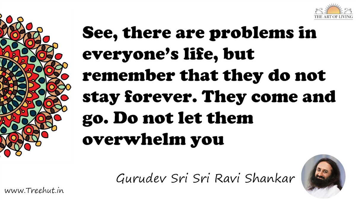 See, there are problems in everyone’s life, but remember that they do not stay forever. They come and go. Do not let them overwhelm you Quote by Gurudev Sri Sri Ravi Shankar, coloring pages