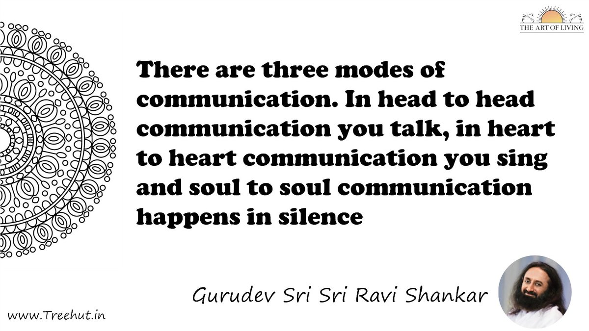 There are three modes of communication. In head to head communication you talk, in heart to heart communication you sing and soul to soul communication happens in silence Quote by Gurudev Sri Sri Ravi Shankar, coloring pages