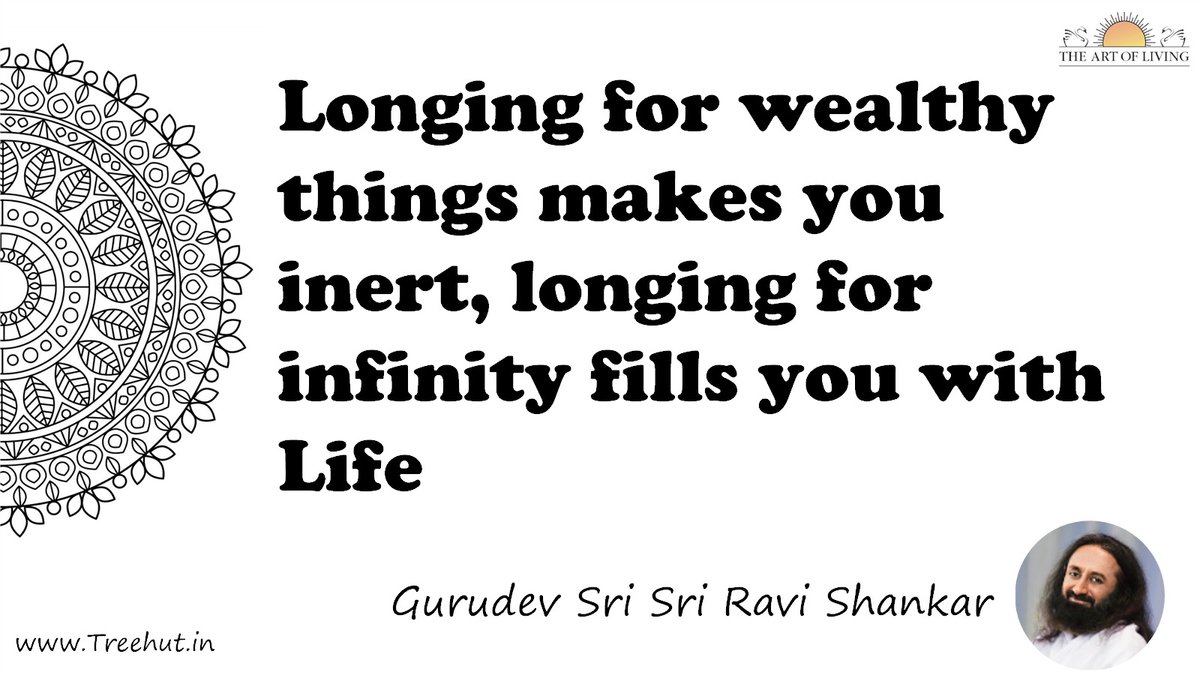 Longing for wealthy things makes you inert, longing for infinity fills you with Life Quote by Gurudev Sri Sri Ravi Shankar, coloring pages