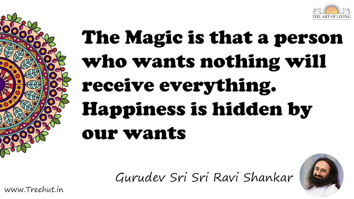 The Magic is that a person who wants nothing will receive everything. Happiness is hidden by our wants Quote by Gurudev Sri Sri Ravi Shankar, coloring pages