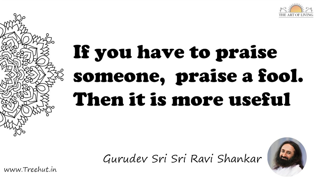 If you have to praise someone,  praise a fool. Then it is more useful Quote by Gurudev Sri Sri Ravi Shankar, coloring pages