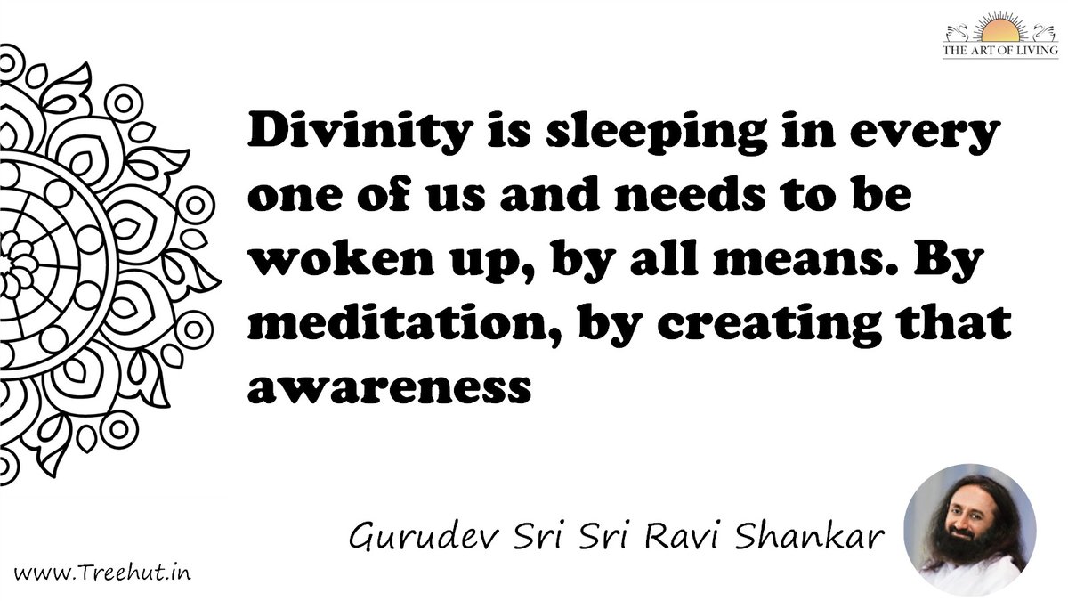 Divinity is sleeping in every one of us and needs to be woken up, by all means. By meditation, by creating that awareness Quote by Gurudev Sri Sri Ravi Shankar, coloring pages