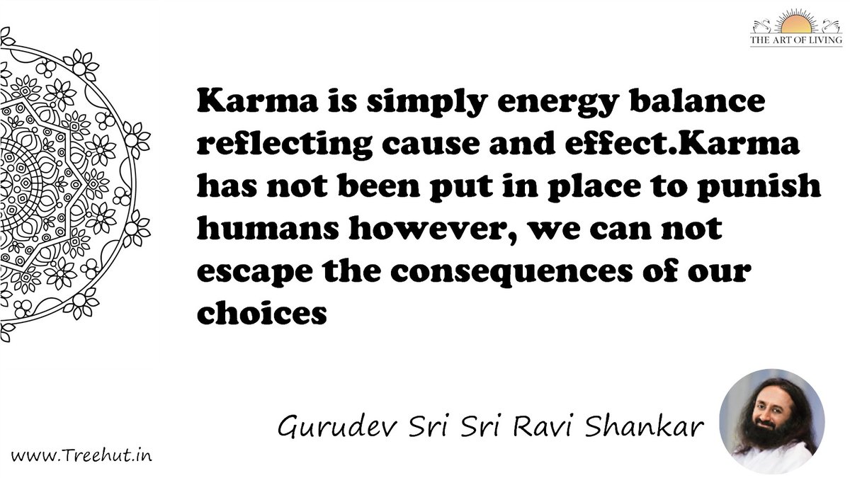 Karma is simply energy balance reflecting cause and effect.Karma has not been put in place to punish humans however, we can not escape the consequences of our choices Quote by Gurudev Sri Sri Ravi Shankar, coloring pages