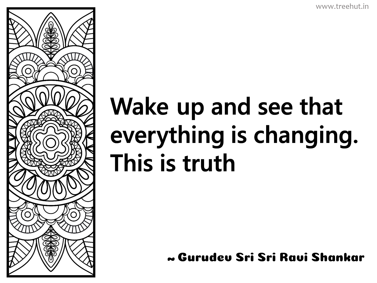 Wake up and see that everything is changing. This is truth Inspirational Quote by Gurudev Sri Sri Ravi Shankar, coloring pages