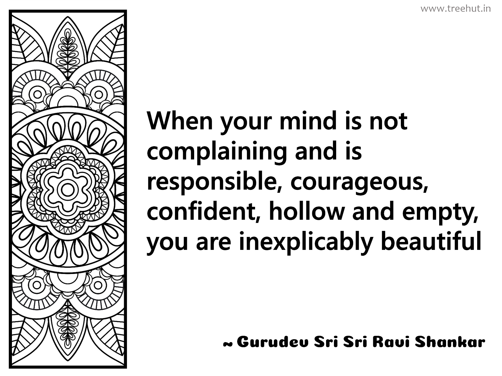 When your mind is not complaining and is responsible, courageous, confident, hollow and empty, you are inexplicably beautiful Inspirational Quote by Gurudev Sri Sri Ravi Shankar, coloring pages