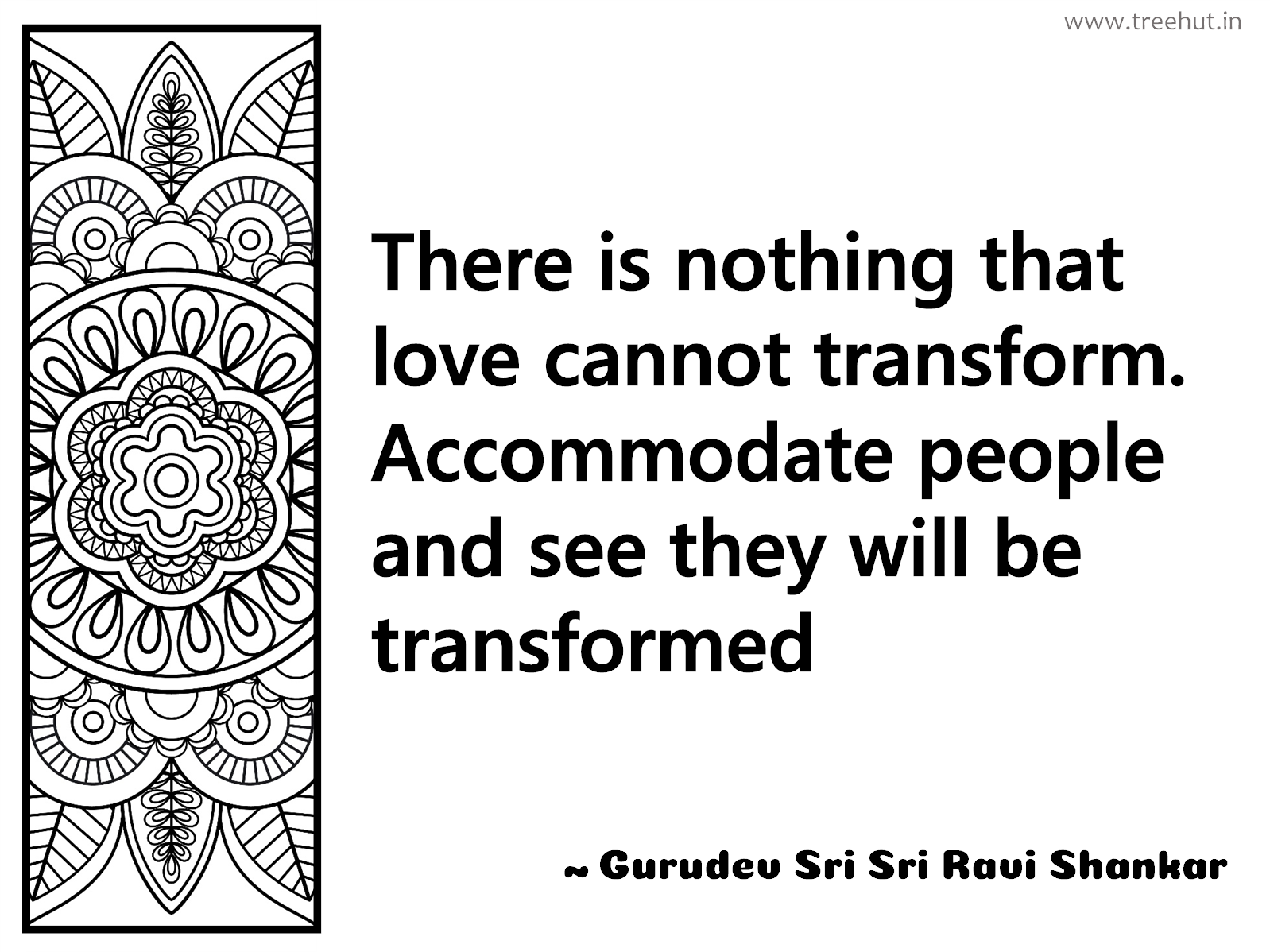 There is nothing that love cannot transform. Accommodate people and see they will be transformed Inspirational Quote by Gurudev Sri Sri Ravi Shankar, coloring pages