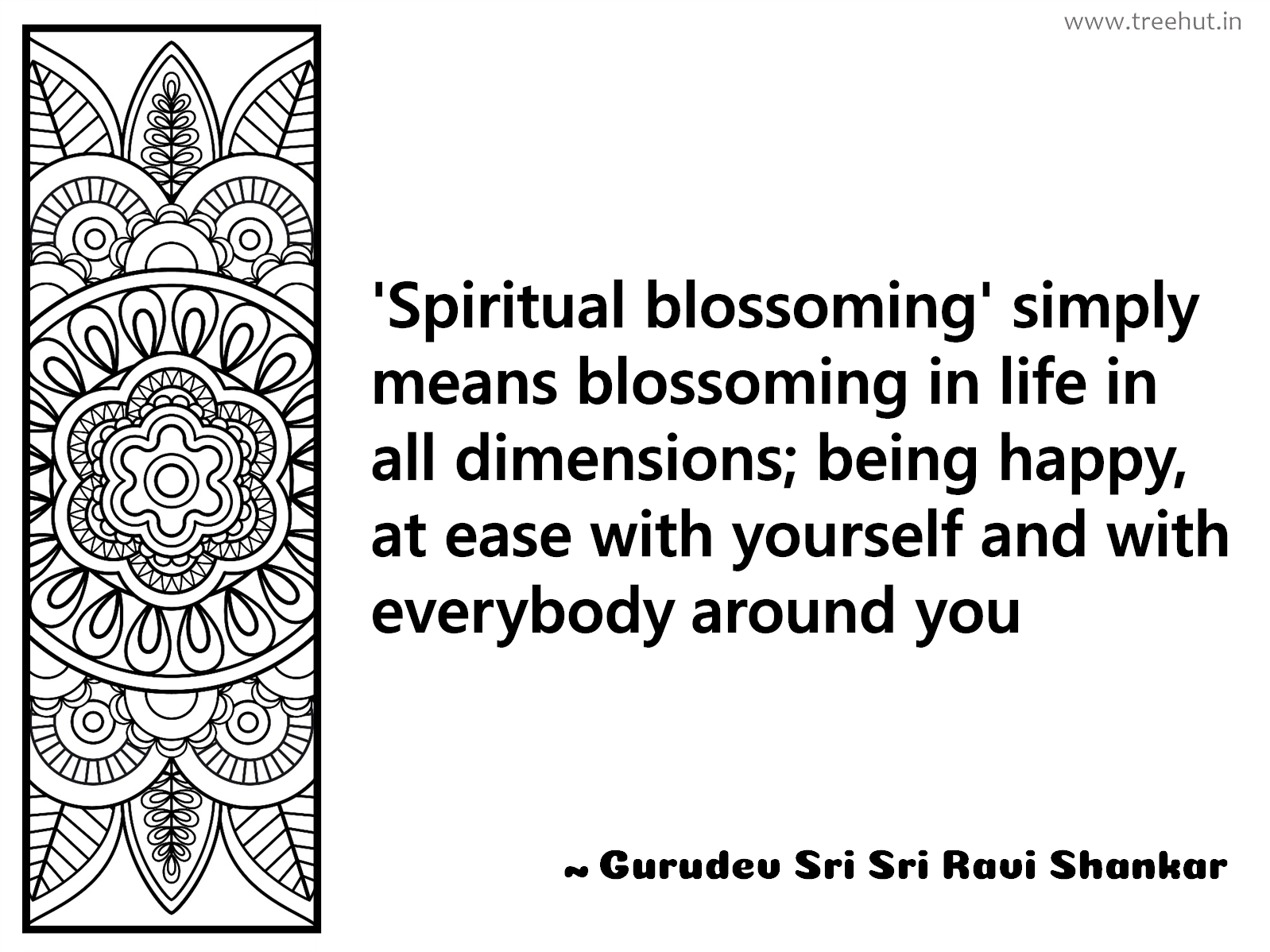 'Spiritual blossoming' simply means blossoming in life in all dimensions; being happy, at ease with yourself and with everybody around you Inspirational Quote by Gurudev Sri Sri Ravi Shankar, coloring pages