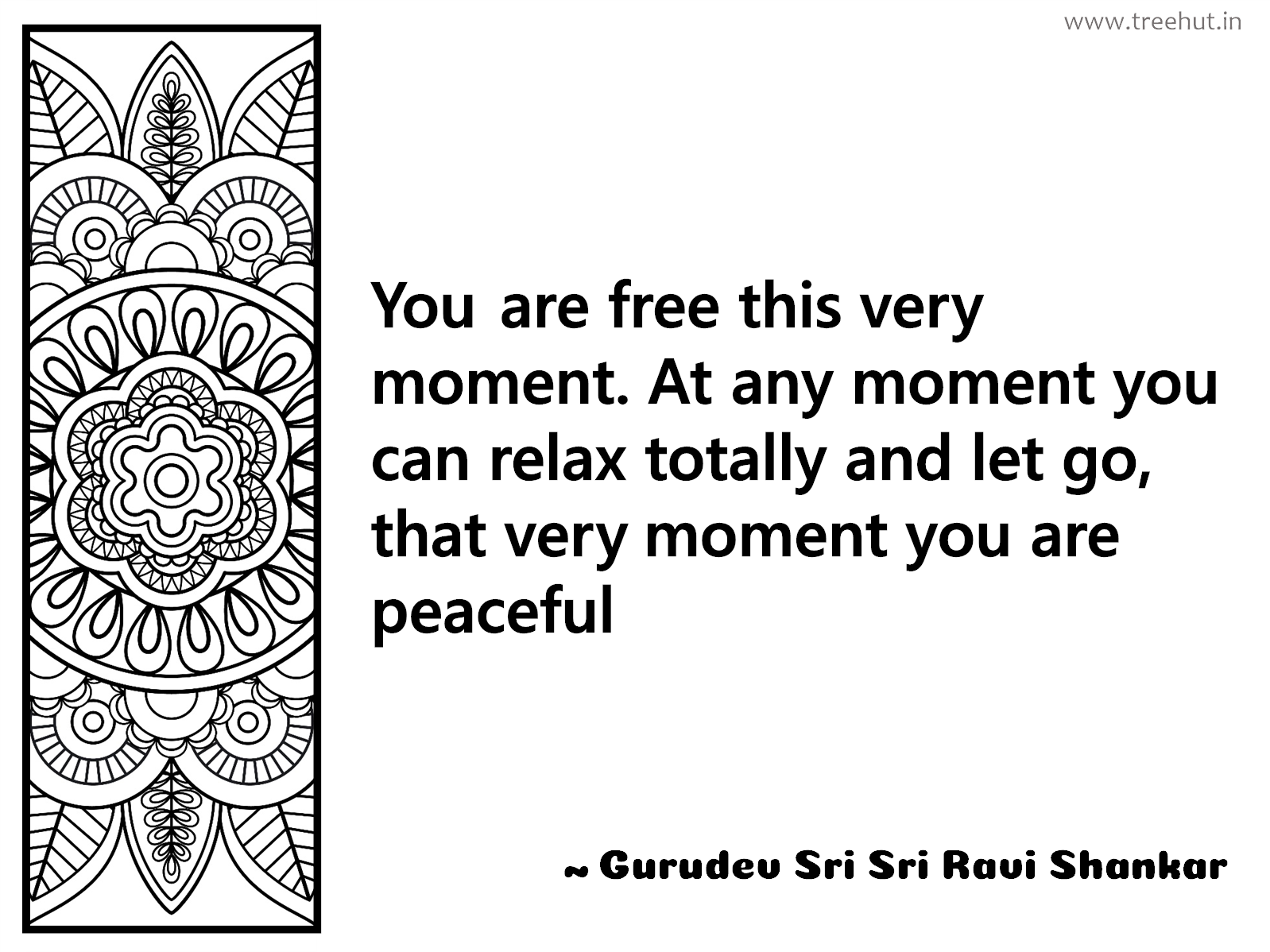 You are free this very moment. At any moment you can relax totally and let go, that very moment you are peaceful Inspirational Quote by Gurudev Sri Sri Ravi Shankar, coloring pages