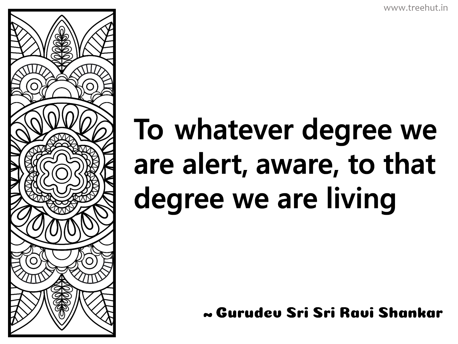 To whatever degree we are alert, aware, to that degree we are living Inspirational Quote by Gurudev Sri Sri Ravi Shankar, coloring pages