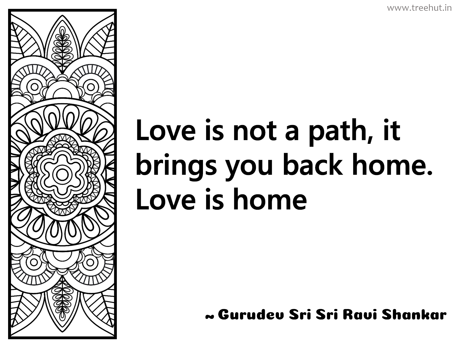 Love is not a path, it brings you back home. Love is home Inspirational Quote by Gurudev Sri Sri Ravi Shankar, coloring pages