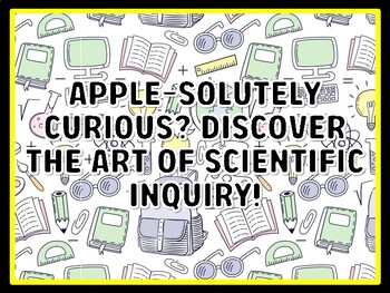 APPLE-SOLUTELY CURIOUS? DISCOVER THE ART OF SCIENTIFIC INQUIRY! Grade 7 And 8