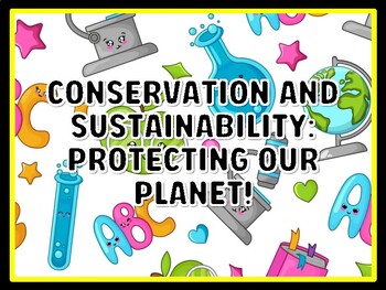 CONSERVATION AND SUSTAINABILITY: PROTECTING OUR PLANET! Grade 7 And 8 Science
