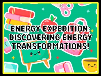 ENERGY EXPEDITION: DISCOVERING ENERGY TRANSFORMATIONS! Grade 7 And 8 Science