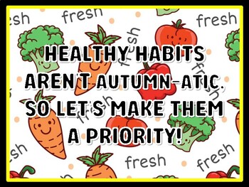 HEALTHY HABITS AREN'T AUTUMN-ATIC, SO LET'S MAKE THEM A PRIORITY! Health And