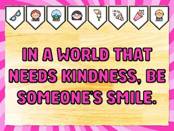 IN A WORLD THAT NEEDS KINDNESS, BE SOMEONE'S SMILE. Kindness Bulletin Board D