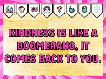KINDNESS IS LIKE A BOOMERANG, IT COMES BACK TO YOU. Kindness Bulletin Board D