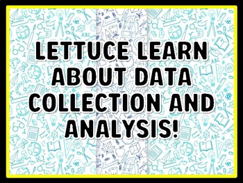 LETTUCE LEARN ABOUT DATA COLLECTION AND ANALYSIS! Grade 4 And 5 Science Door