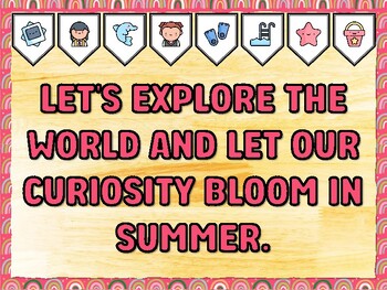 LET'S EXPLORE THE WORLD AND LET OUR CURIOSITY BLOOM IN SUMMER. Summer Bulleti