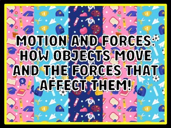 MOTION AND FORCES: HOW OBJECTS MOVE AND THE FORCES THAT AFFECT THEM! Grade 1