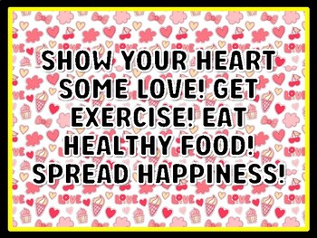 SHOW YOUR HEART SOME LOVE! GET EXERCISE! EAT HEALTHY FOOD! SPREAD HAPPINESS!