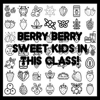 BERRY BERRY SWEET KIDS IN THIS CLASS! Ber r y Bulletin Board Activity 3x3 feet