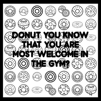 DONUT YOU KNOW THAT YOU ARE MOST WELCOME IN THE GYM? Donut Quote 3x3 feet Don