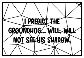 I PREDICT THE GROUNDHOG... WILL, WILL NOT SEE HIS SHADOW. Groundhog Day Activity