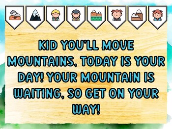 KID YOU'LL MOVE MOUNTAINS, TODAY IS YOUR DAY! YOUR MOUNTAIN IS WAITING, SO GE