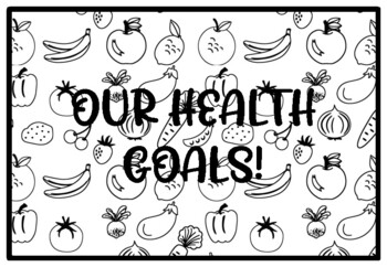 OUR HEALTH GOALS! Health and Nutrition Activity