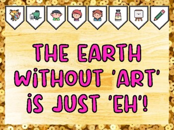 THE EARTH WITHOUT 'ART' IS JUST 'EH'! Creativity, Art Bulletin Board Kit