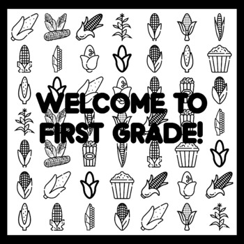 WELCOME TO FIRST GRADE! Cor n Bulletin Board Activity 3x3 feet