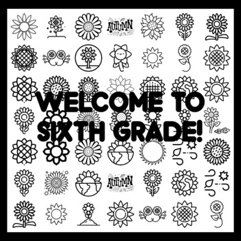 WELCOME TO SIXTH GRADE! Sunflower Bulletin Board Activity 3x3 feet