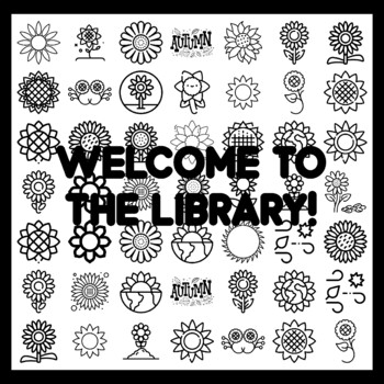 WELCOME TO THE LIBRARY! Sunflower Bulletin Board Activity 3x3 feet